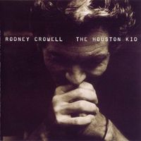 Rodney Crowell - The Houston Kid